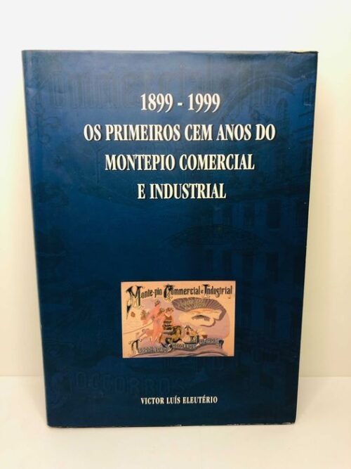 1899 a 1999 Os Primeiros Cem Anos do Montepio Comercial