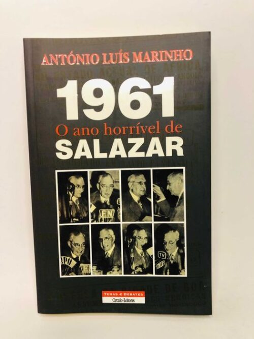 1961 O Ano Horrível de Salazar - António Luís Marinho