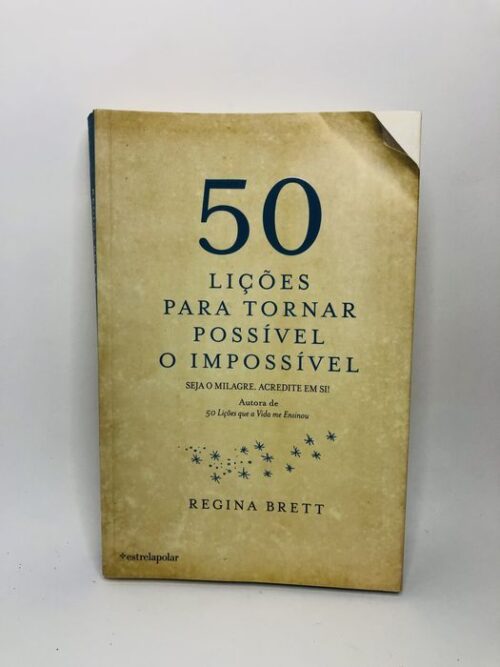 50 Lições Para Tornar Possível O Impossível - Regina Brett