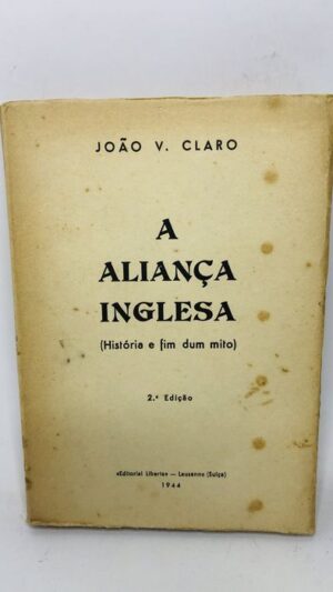 A Aliança Inglesa (História e fim dum mito) - João V. Claro