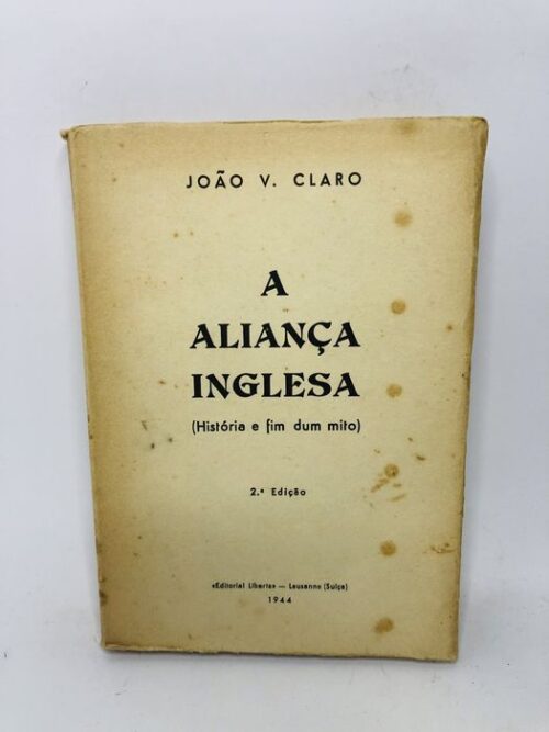 A Aliança Inglesa (História e fim dum mito) - João V. Claro