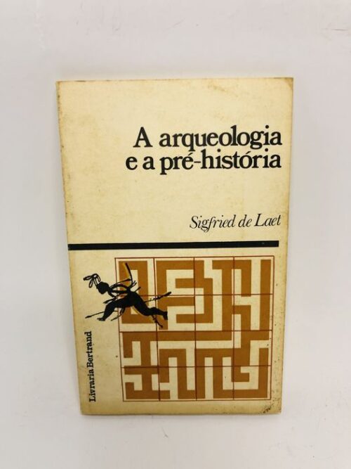 A Arqueologia e a Pré-História - Sigfried J. De Laet