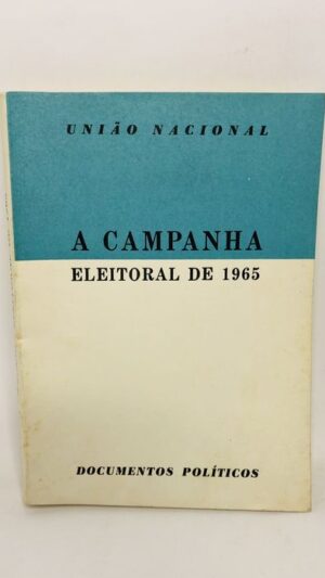 A Campanha Eleitoral de 1965 - União Nacional