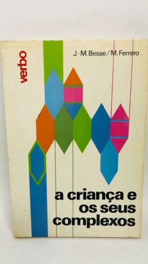 A Criança e os Seus Complexos - J-M. Besse