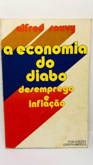 A Economia do Diabo (Desemprego e Inflação) - Alfred Sauvy