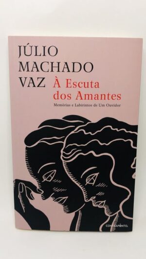 À Escuta dos Amantes - Júlio Machado Vaz