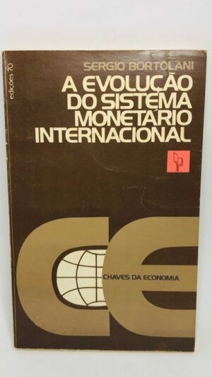 A Evolução do Sistema Monetário Internacional - Sérgio Bortolani