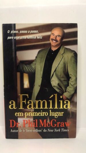 A Família em Primeiro Lugar - Dr. Phill McGraw