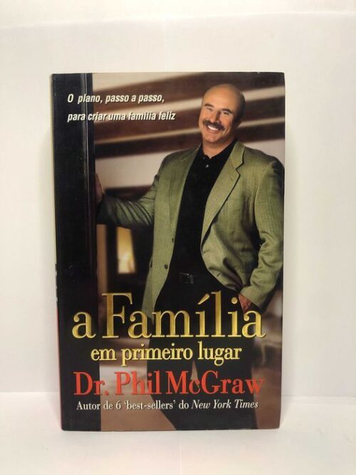 A Família em Primeiro Lugar - Dr. Phill McGraw