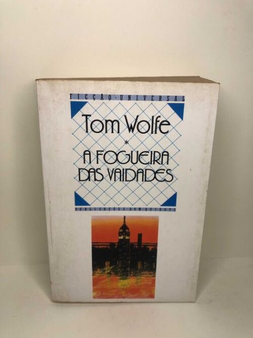 A Fogueira das Vaidades - Tom Wolfe