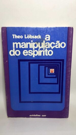 A manipulação do espírito - Theo Löbsack