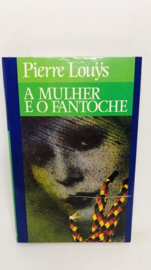 A Mulher e o Fantoche - Pierre Louÿs