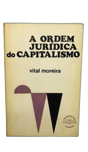 A Ordem Jurídica do Capitalismo 2º Edição de 1976 - Vital Moreira