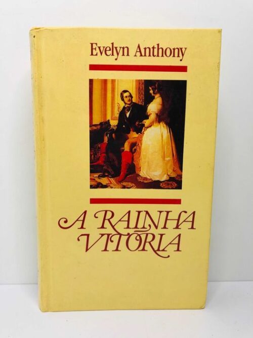 A Rainha Vitória - Evelyn Anthony