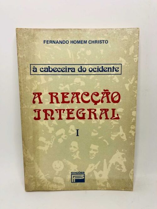 A Reacção Integral 1 (à cabeceira do ocidente) - Fernando Homem Christ