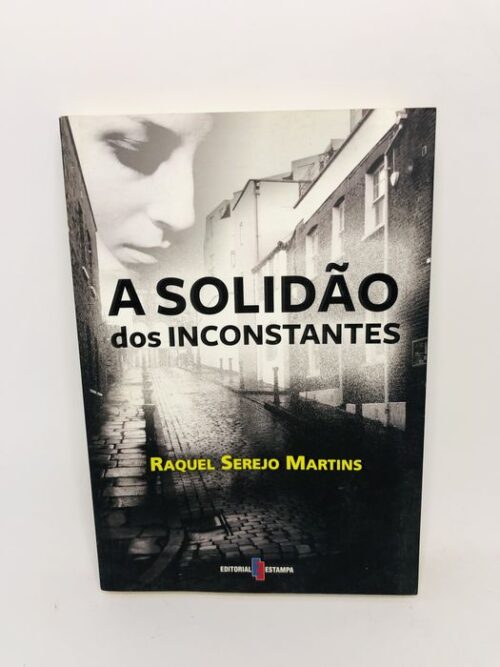 A Solidão dos Inconstantes - Raquel Serejo Martins