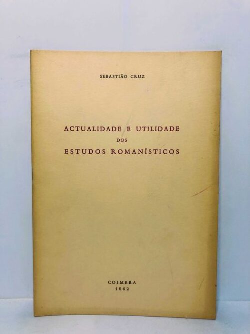 Actualidade e Utilidade Dos Estudos Romanísticos 1962 - Sebastião Cruz