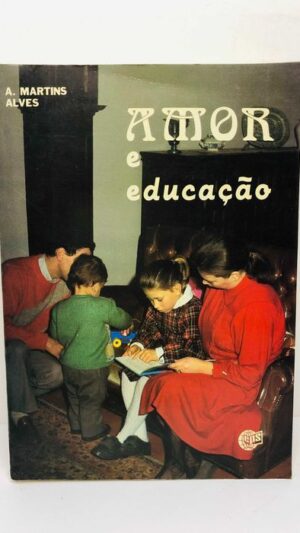 Amor e Educação - A. Martins Alves