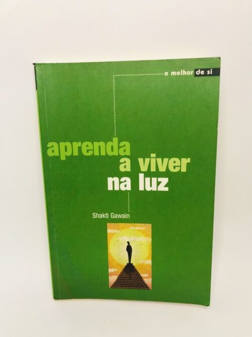 Aprenda a viver na luz - Shakti Gawain
