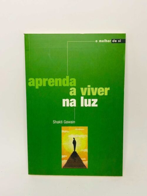 Aprenda a Viver na Luz - Shakti Gawain