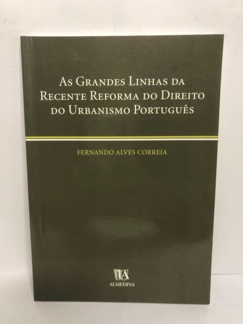 As Grandes Linhas da Recente Reforma do Direito do Urbanismo Português