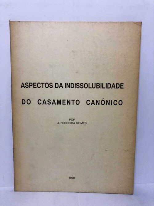Aspectos da Indissolubidade do Casamento Canónico - J. Ferreira Gomes