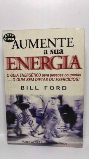 Aumente a Sua Energia (O Guia Energético para Pessoas Ocupadas)