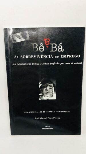 Bê Bá da SOBREVIVÊNCIA no EMPREGO - José Manuel Pinto Pereira