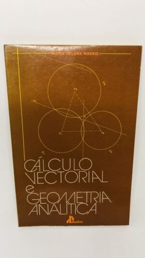Cálculo Vetorial e Geometria Analítica - Maria Helena Novais