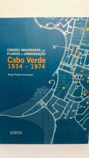 Cidades Imaginadas nos Planos de Urbanização de Cabo Verde - 1934/1974