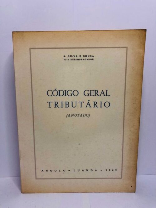 Código Geral Tributário (Anotado) 1969 - A. Silva e Sousa