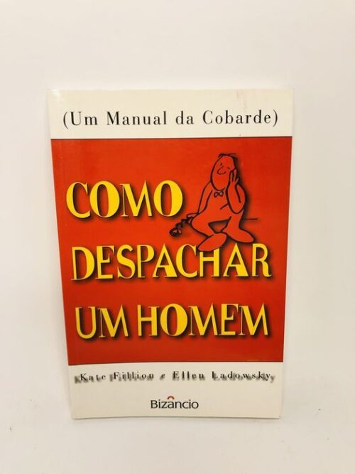 Como Despachar Um Homem - Kate Fillion e Ellen Ladowsky