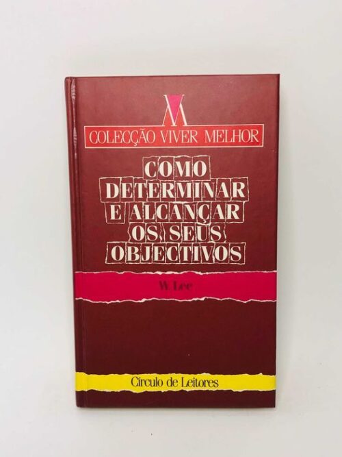 Como determinar e alcançar os seus objectivos - W. Lee