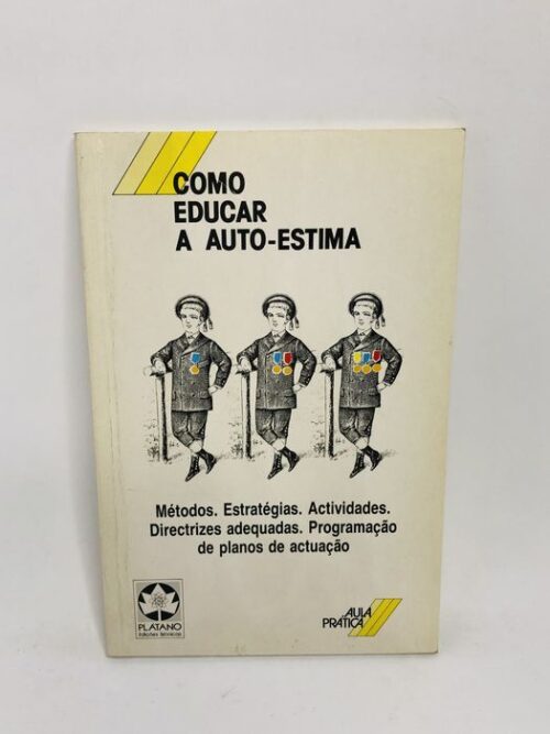 Como Educar a Auto-Estima - José António Alcântara