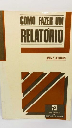 Como Fazer um Relatório - John E. Sussams
