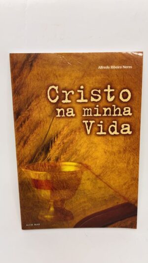 Cristo na Minha Vida - Alfredo Ribeiro Neres