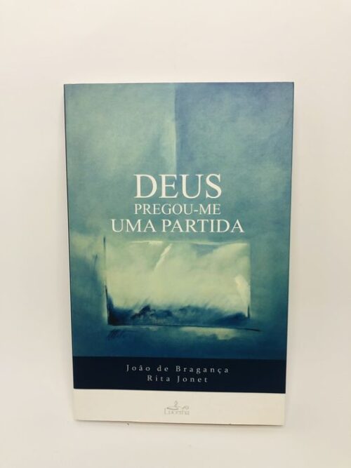 Deus Pregou-me uma Partida - João de Bragança