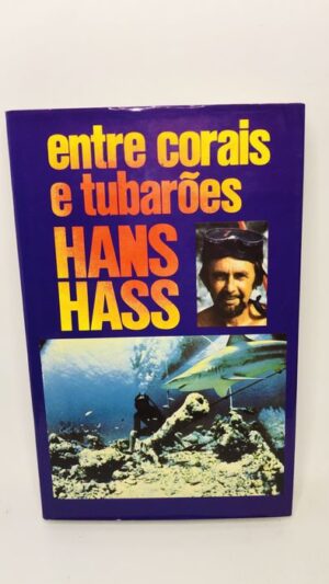 Entre Corais e Tubarões - Hans Hass