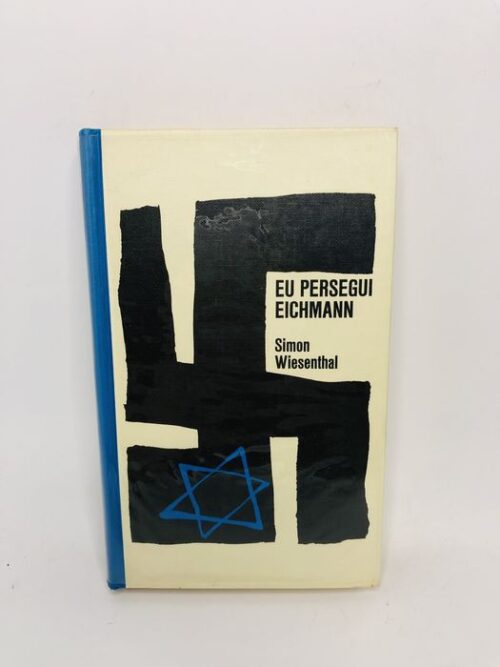 Eu persegui Eichmann - Simon Wiesenthal