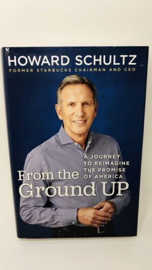 From the Ground Up - Howard Schultz com Joanne Gordon