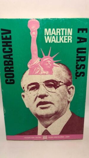 Gorbachev e a U.R.S.S. – Martin Walker