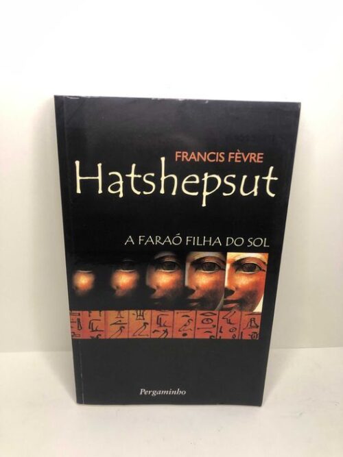 Hatshepsut (A faraó filha do sol) - Francis Fèvre