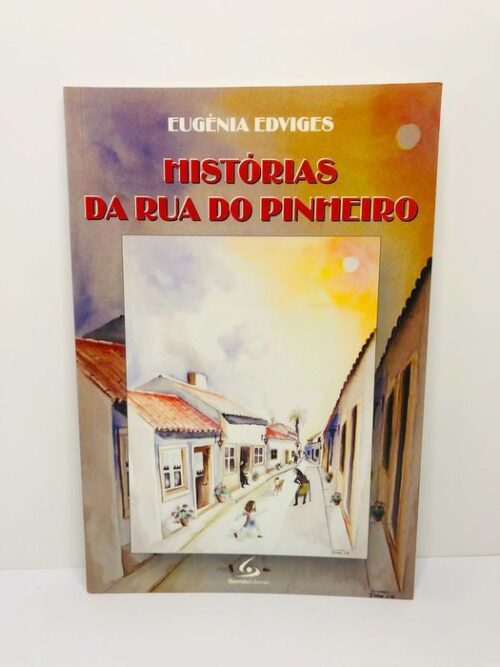 Histórias da Rua do Pinheiro - Eugénia Edviges