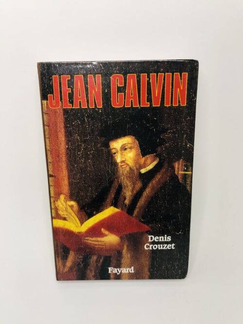 Jean Calvin - Denis Crouzet