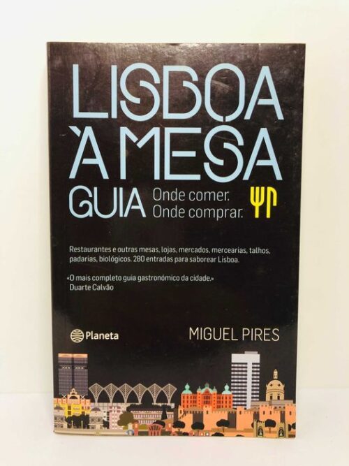 Lisboa à Mesa Guia onde Comer e Comprar - Miguel Pires