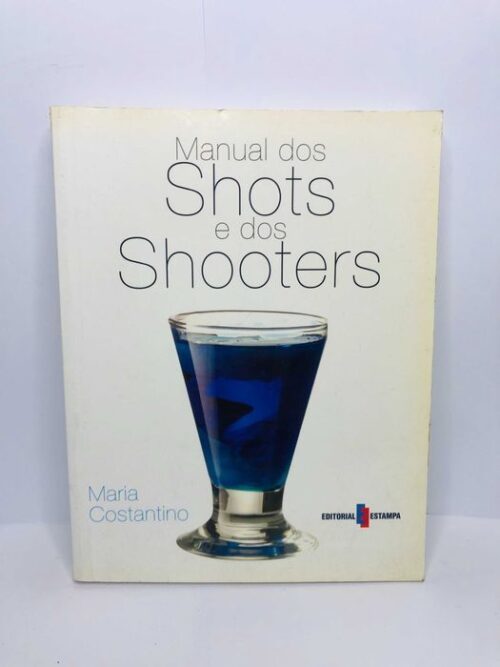 Manual dos Shots e dos Shooters - Maria Costantino