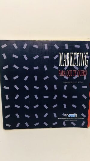 Marketing para que te quero - Francisco Velez Royo