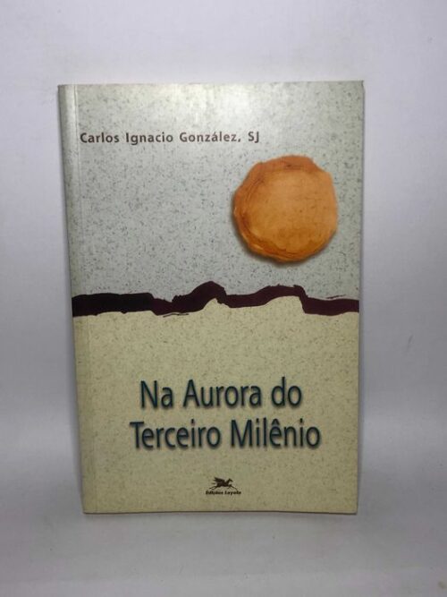 Na Aurora do Terceiro Milênio - Carlos Ignacio González