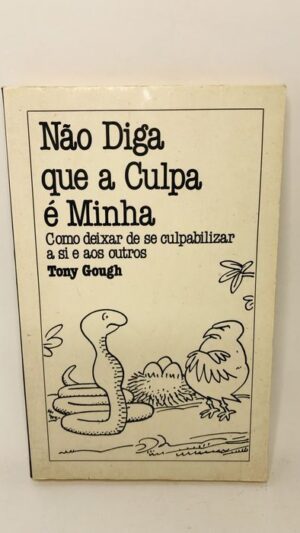 Não Diga que a Culpa é Minha - Tony Gough