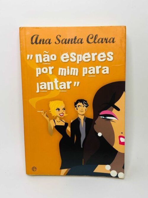 Não Esperes por Mim para Jantar - Ana Santa Clara